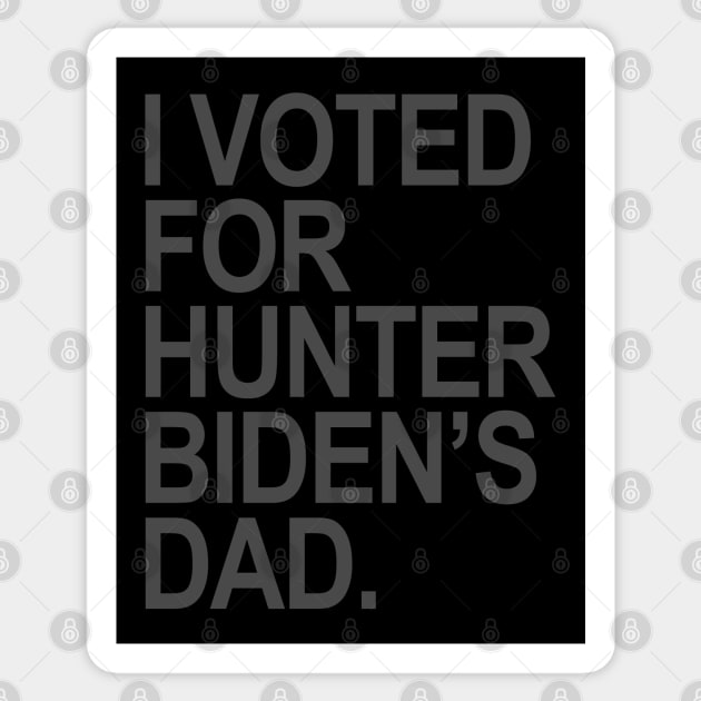 I Voted for Hunter Biden's Dad - subtle gray Sticker by Tainted
